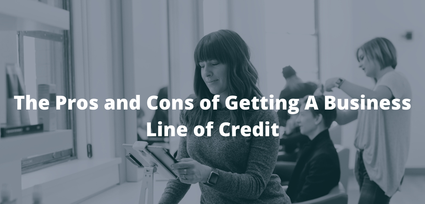 The pros and cons of getting a business line of credit