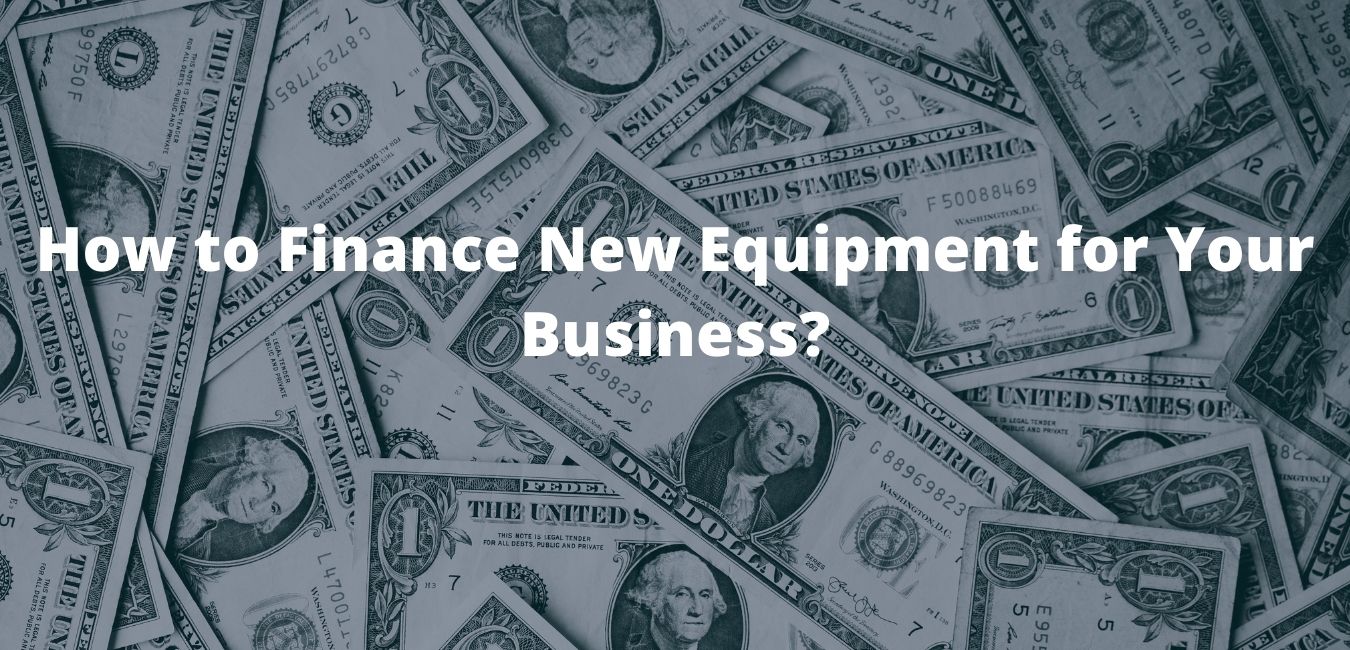 How To Finance New Equipment for Your Business